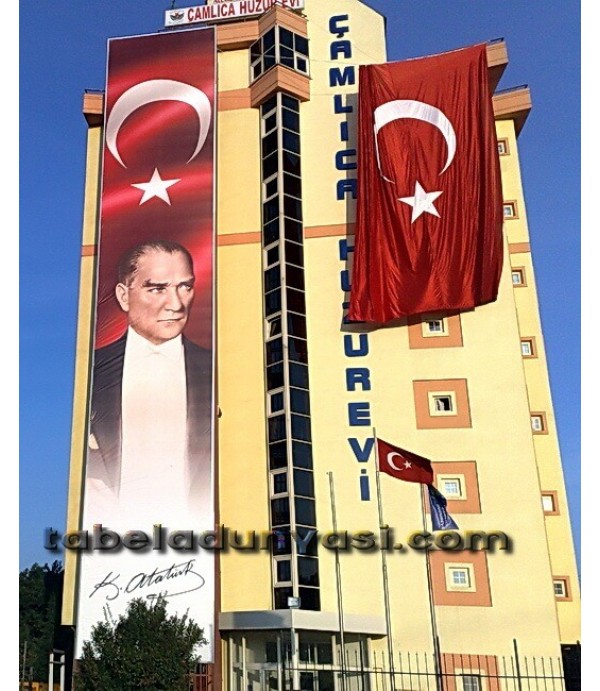 Çamlıca Huzurevinin Atatürk ve Bayrak Dijital Baskı Tabelası